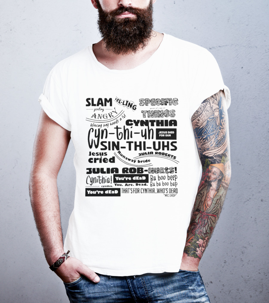 Cynthia Slam Poetry Angry Yelling Julia Roberts Runaway Bride Specific Things Jesus Died You're Dead T-Shirt