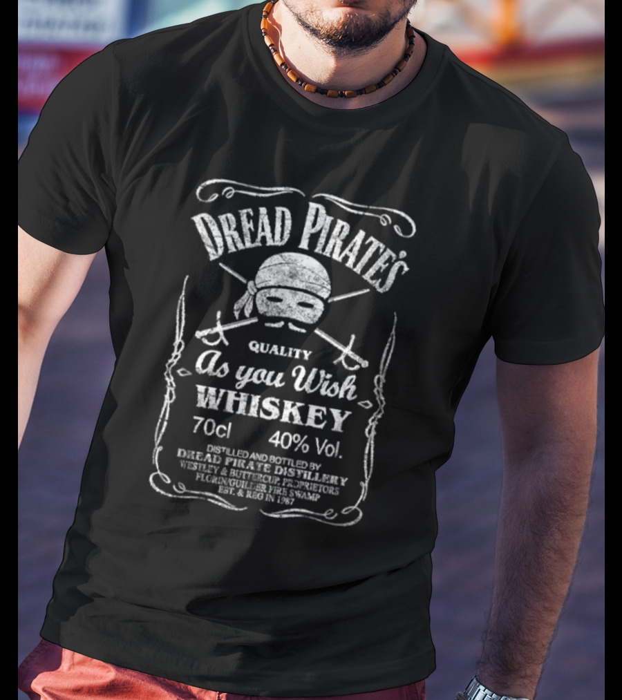 Dread Pirate's Quality As You Wish Whiskey 70cl 40% Vol. Est. 1987 Wesley And Buttercup Proprietors T-Shirt