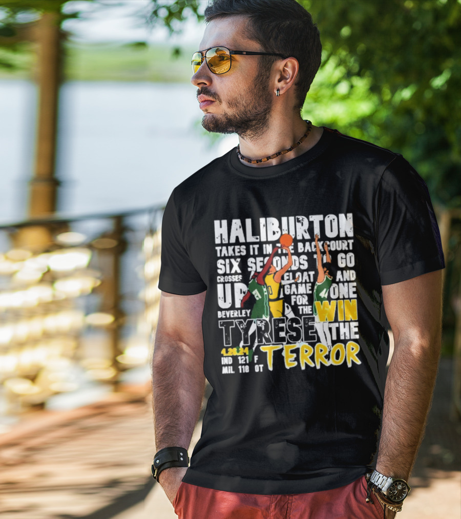 Haliburton Takes It In The Backcourt Six Seconds To Go Crosses Up Float Game For The Win Tyrese The Terror 4.28.21 IND 121 F MIL 118 OT T-Shirt