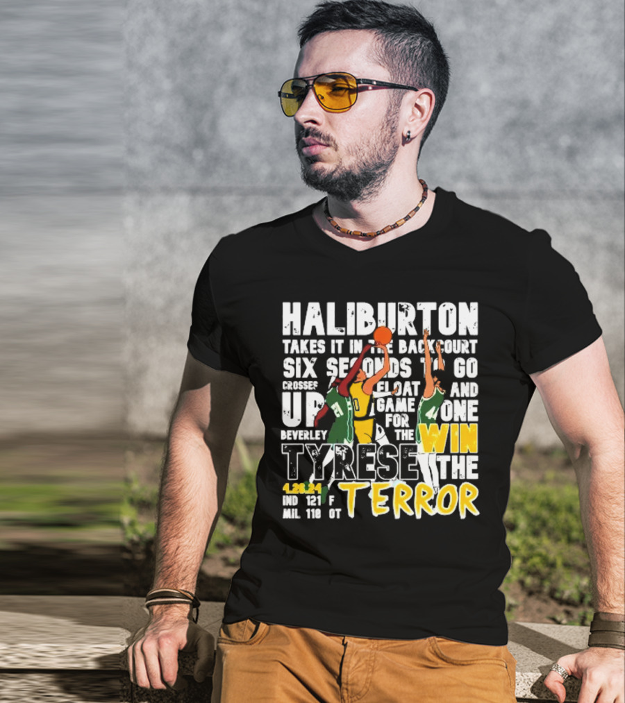 Haliburton Takes It In The Backcourt Six Seconds To Go Crosses Up Float Game For The Win Tyrese The Terror 4.28.21 IND 121 F MIL 118 OT T-Shirt