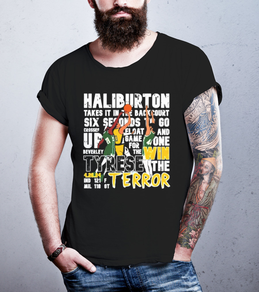 Haliburton Takes It In The Backcourt Six Seconds To Go Crosses Up Float Game For The Win Tyrese The Terror 4.28.21 IND 121 F MIL 118 OT T-Shirt