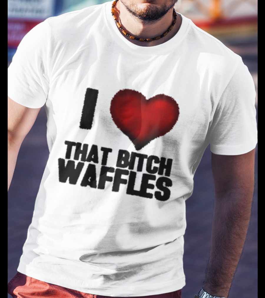 I Heart That Bitch Waffles T-Shirt