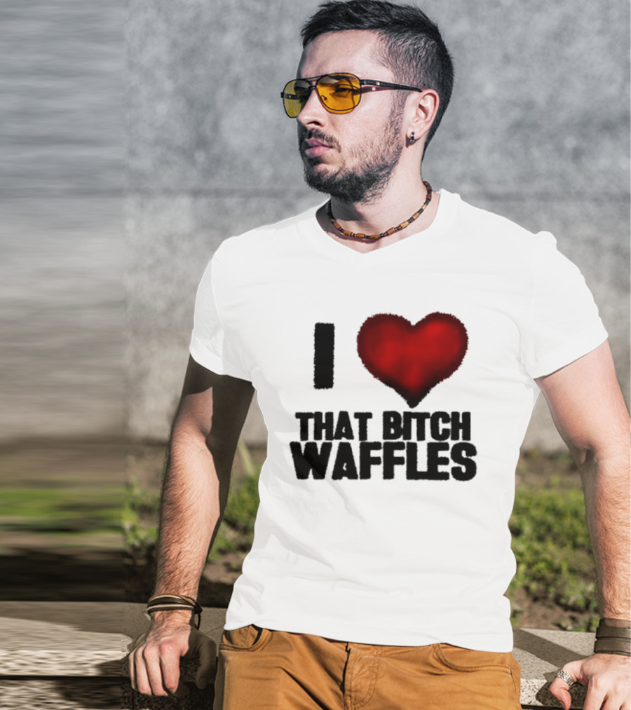I Heart That Bitch Waffles T-Shirt