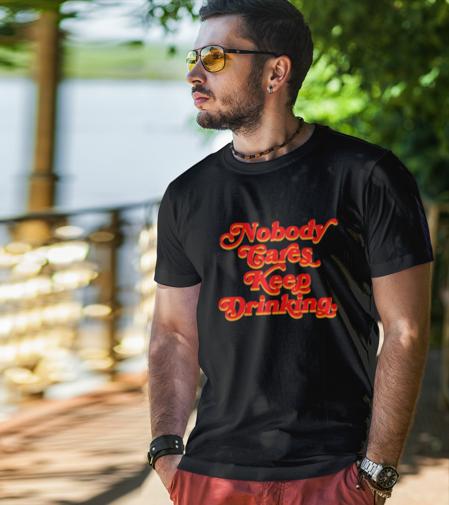 Nobody Cares Keep Drinking Vintage Style Bold Red T-Shirt