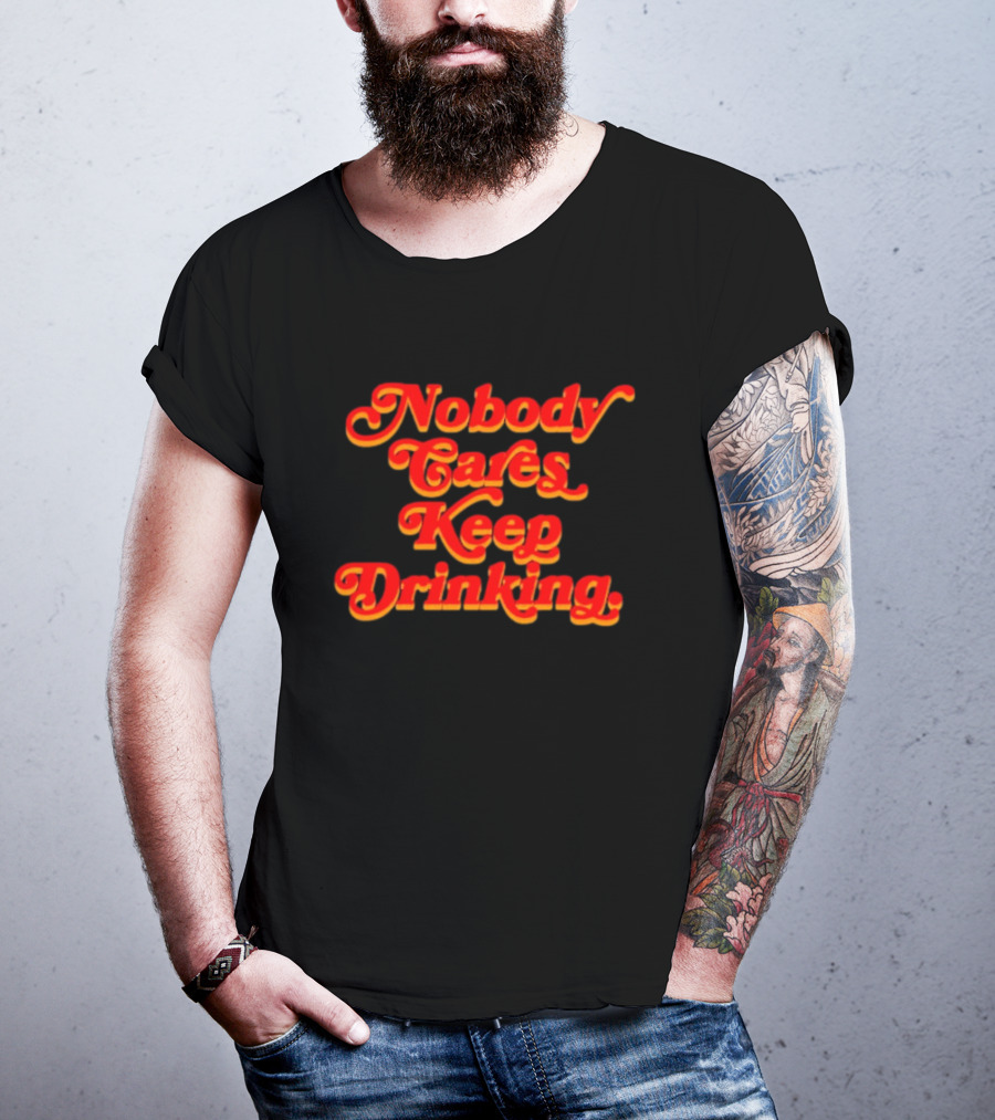 Nobody Cares Keep Drinking Vintage Style Bold Red T-Shirt