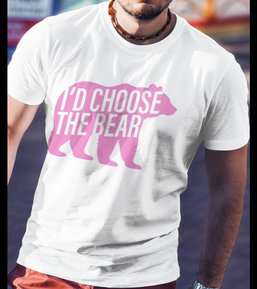 I'd Choose The Bear T-Shirt