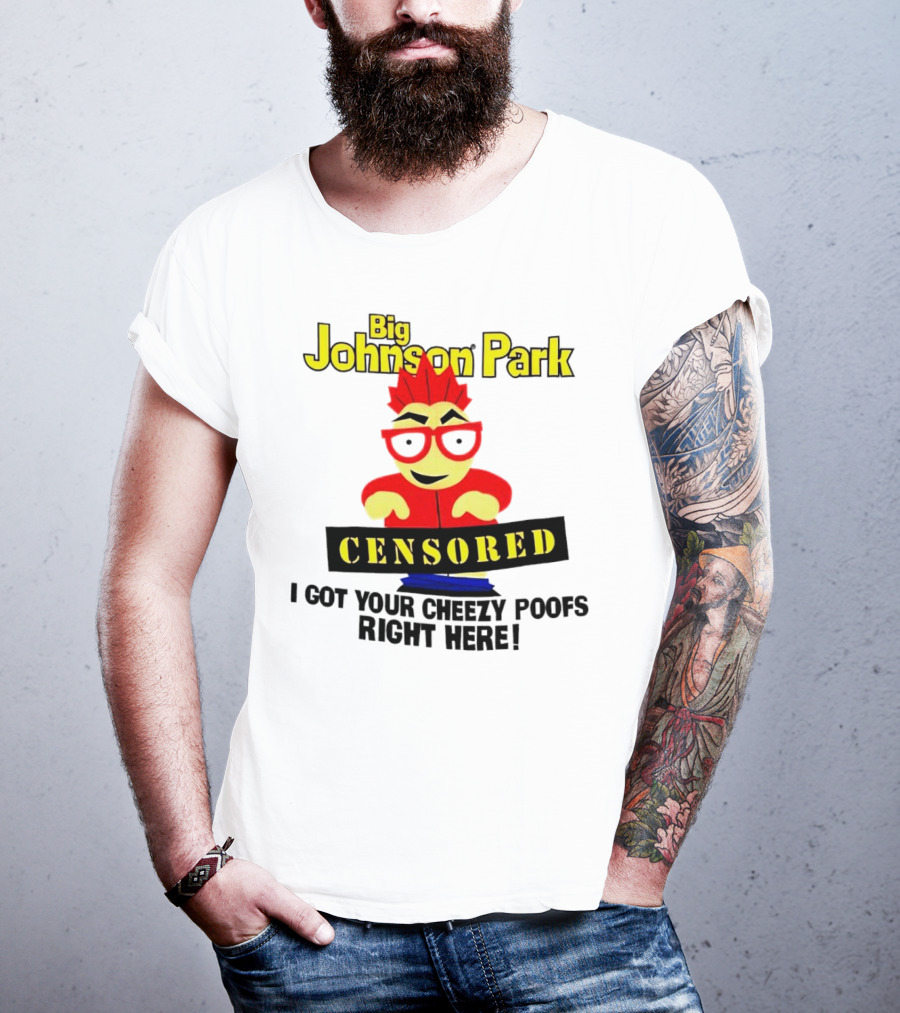 Big Johnson Park Censored I Got Your Cheezy Poofs Right Here T-Shirt