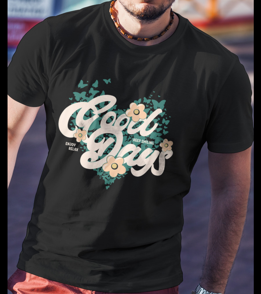 Good Days Keep Smiling Enjoy Relax Butterflies Flowers T-Shirt