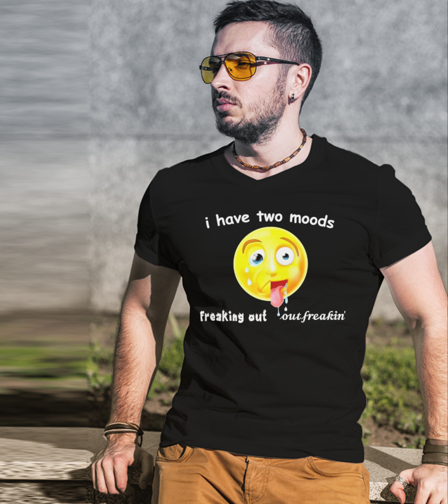 I Have Two Moods Freaking Out Out Freakin’ Emoji T-Shirt
