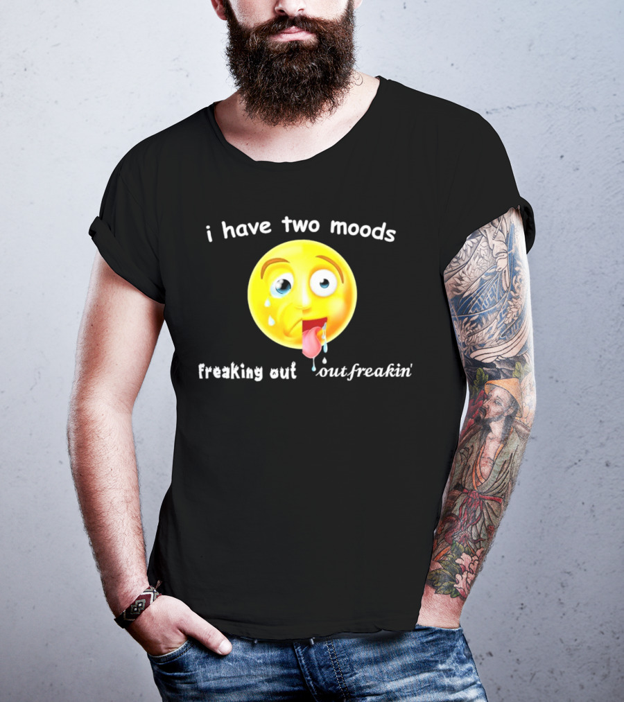 I Have Two Moods Freaking Out Out Freakin’ Emoji T-Shirt