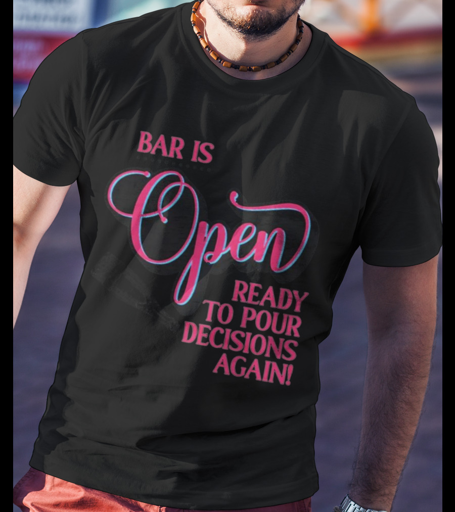 Bar Is Open Ready To Pour Decisions Again Bottle T-Shirt
