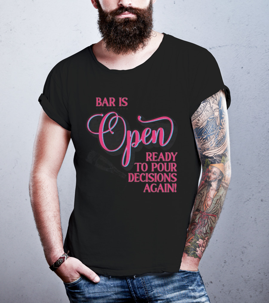 Bar Is Open Ready To Pour Decisions Again Bottle T-Shirt