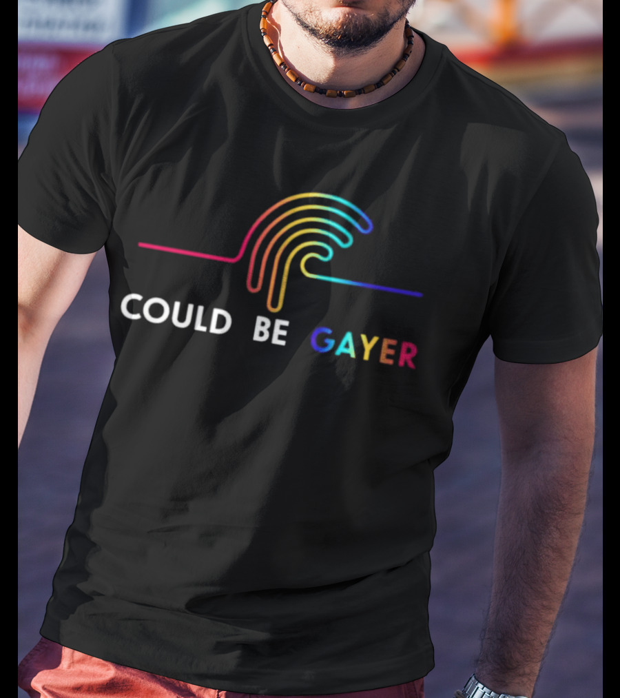 Could Be Gayer Colorful Rainbow T-Shirt