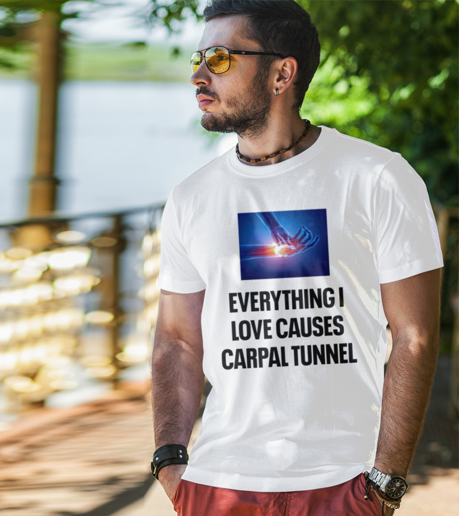 Everything I Love Causes Carpal Tunnel Illuminated X-Ray Hand T-Shirt