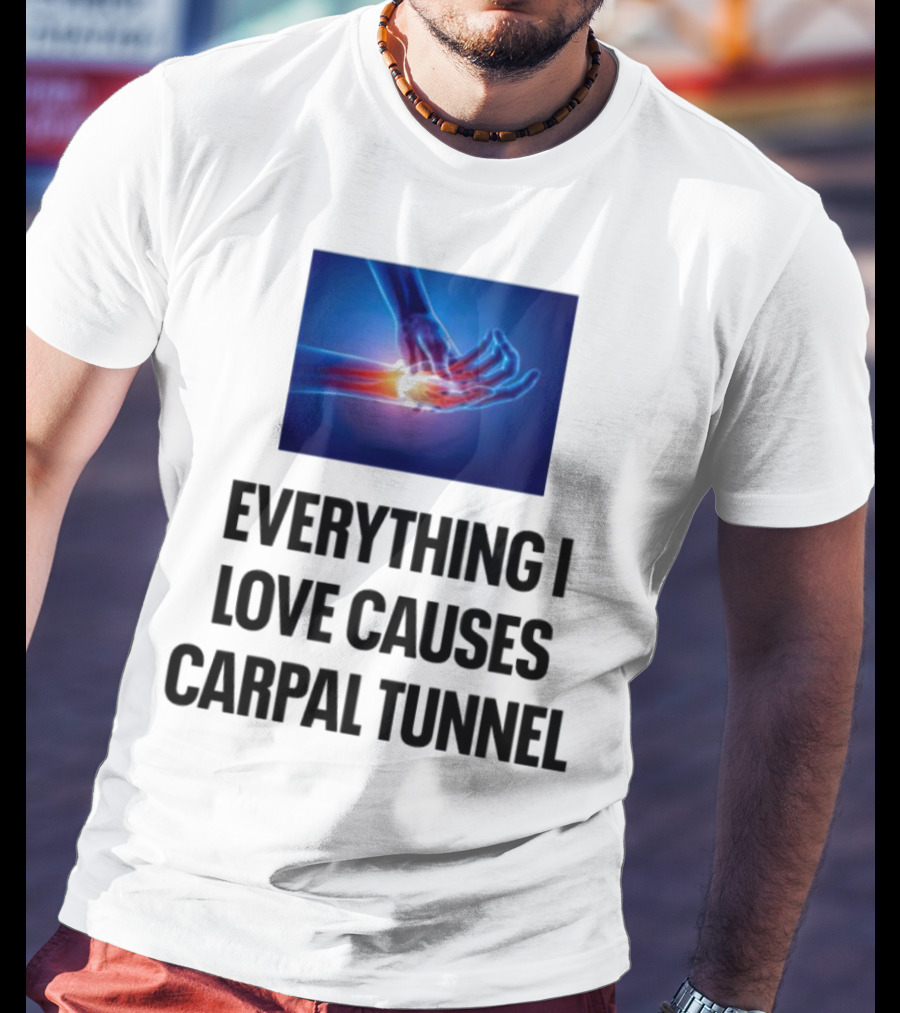 Everything I Love Causes Carpal Tunnel Illuminated X-Ray Hand T-Shirt