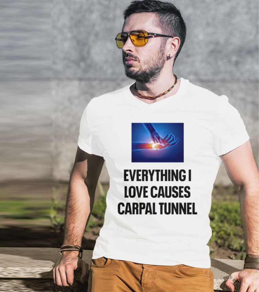 Everything I Love Causes Carpal Tunnel Illuminated X-Ray Hand T-Shirt