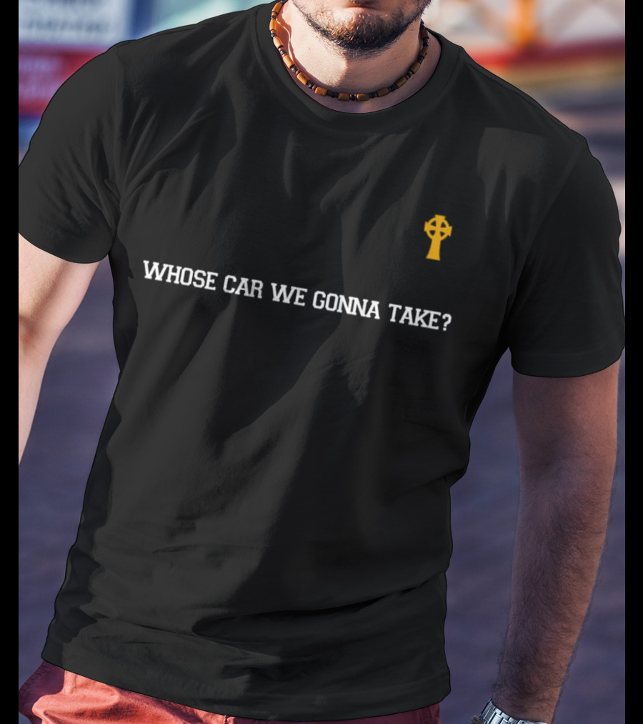 Joe Mazzulla Whose Car We Gonna Take Irish Cross T-Shirt