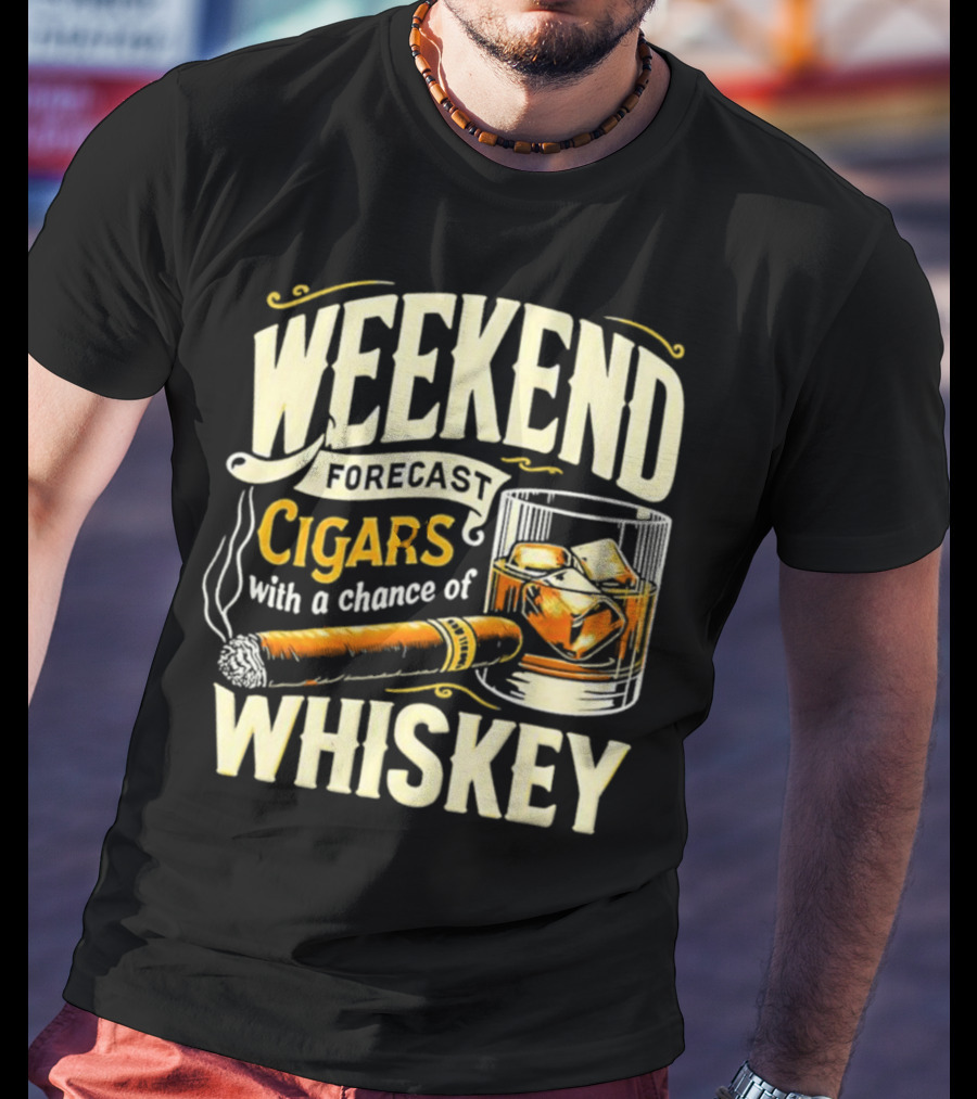 Weekend Forecast Cigars With A Chance Of Whiskey T-Shirt