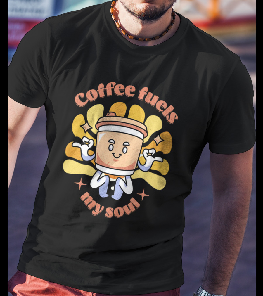 Coffee Fuels My Soul Happy Coffee Cup Cartoon With Energetic Vibes T-Shirt