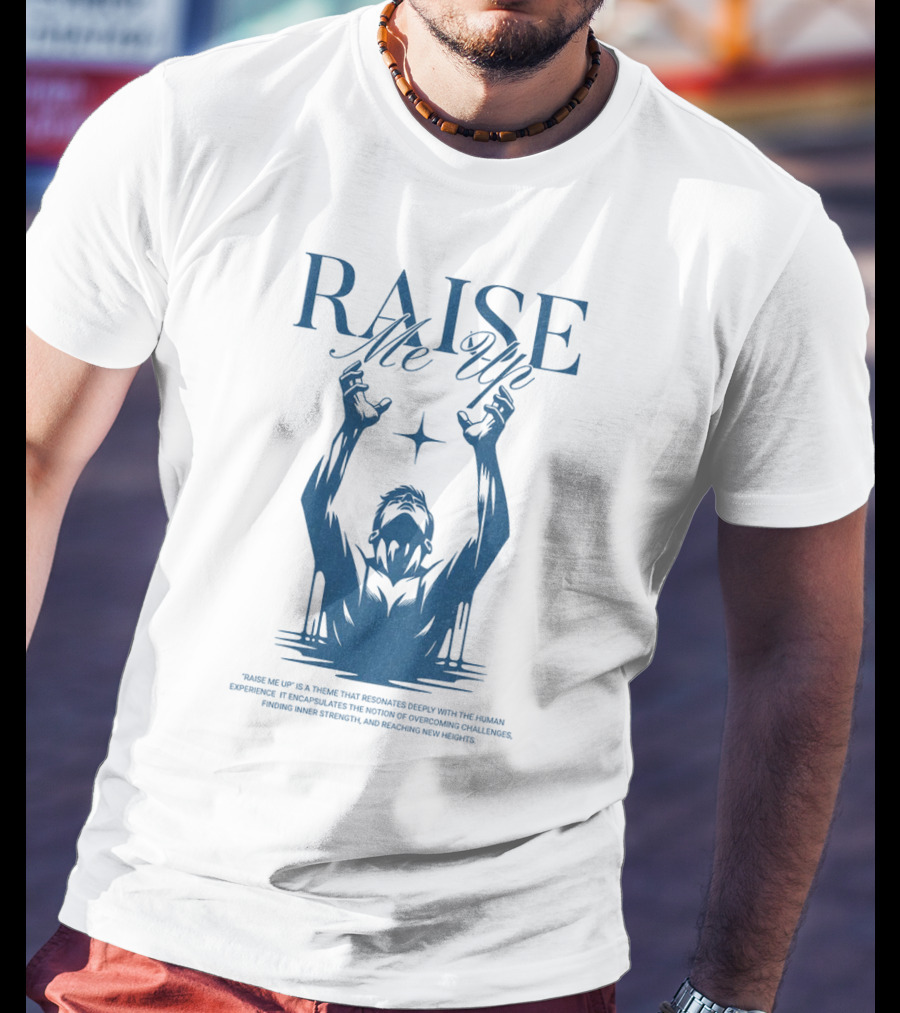 RAISE Me Up Resonate Deeply Human Experience Challenge Strength New Heights T-Shirt