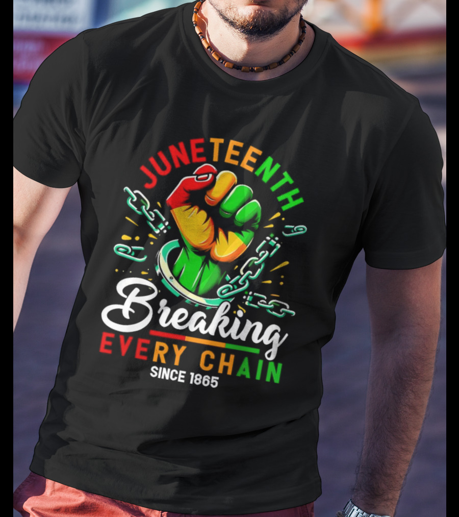 Juneteenth Breaking Every Chain Since 1865 Fist And Chains T-Shirt