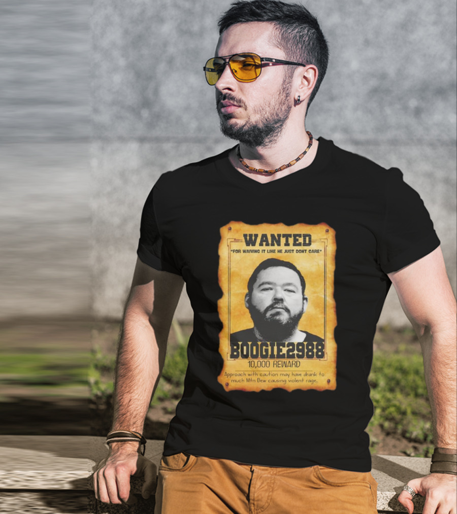 Wanted Boogie2988 For Waving It Like He Just Don't Care 10000 Reward Mtn Dew Causing Violent Rage T-Shirt