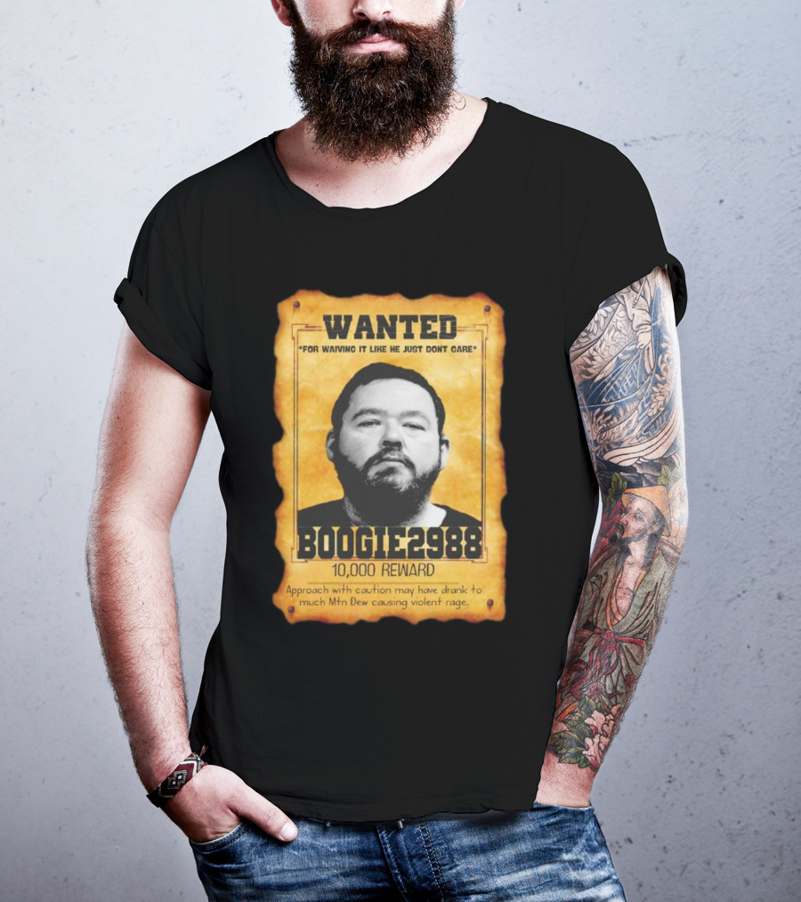 Wanted Boogie2988 For Waving It Like He Just Don't Care 10000 Reward Mtn Dew Causing Violent Rage T-Shirt