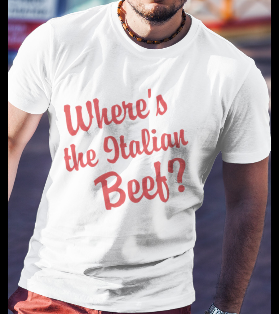 Where's The Italian Beef Question T-Shirt