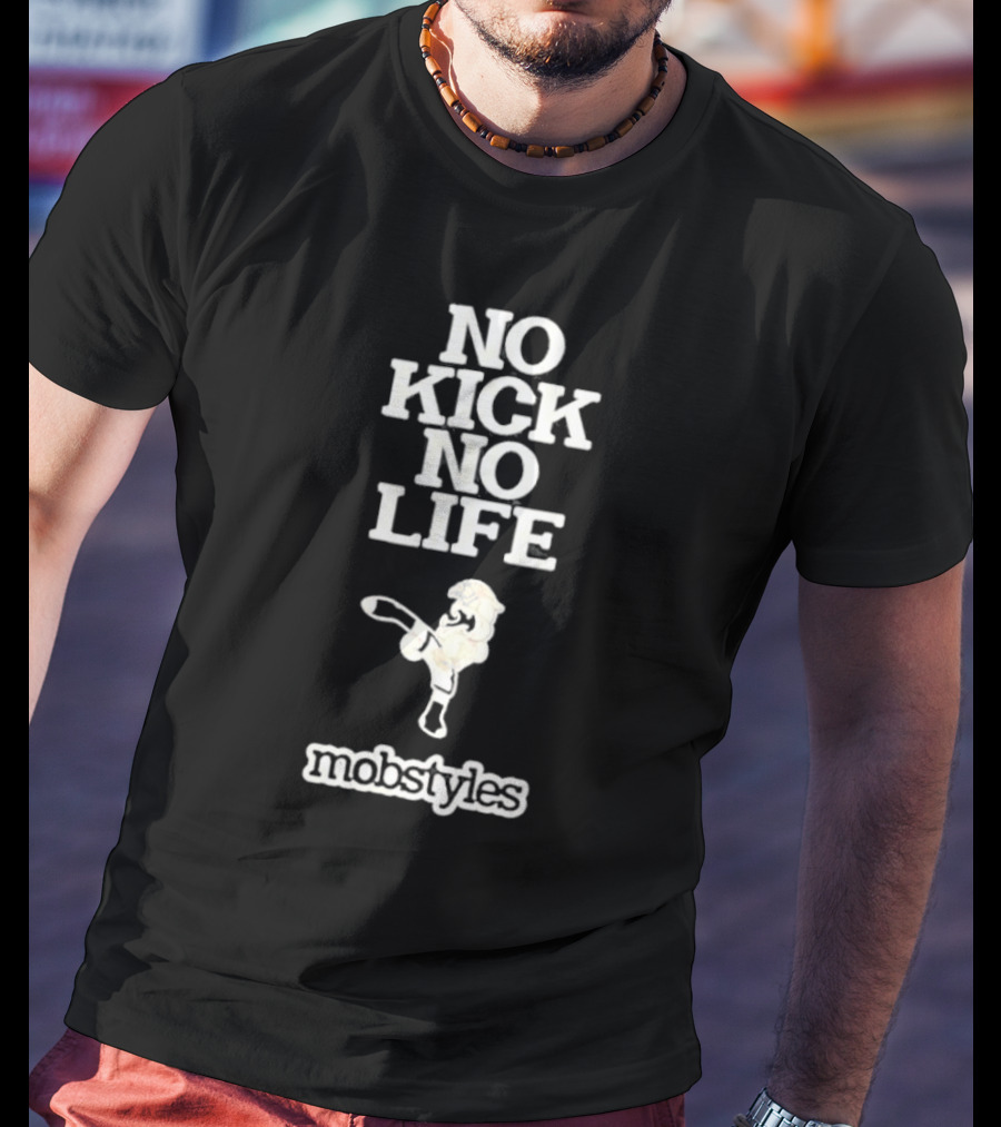 No Kick No Life Mobstyles Karate Kick T-Shirt