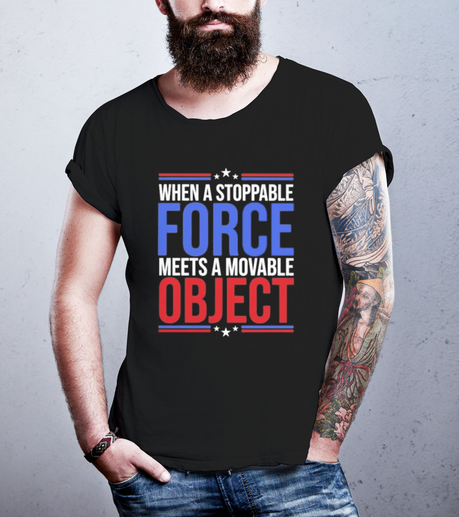 When A Stoppable FORCE Meets A Movable OBJECT T-Shirt