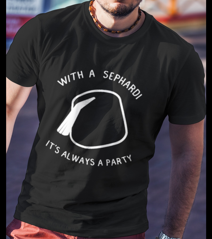 With A Sephardi It's Always A Party Fez Hat T-Shirt