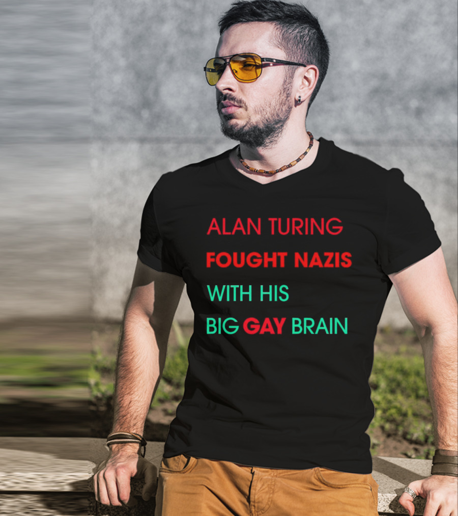 Alan Turing Fought Nazis With His Big Gay Brain T-Shirt