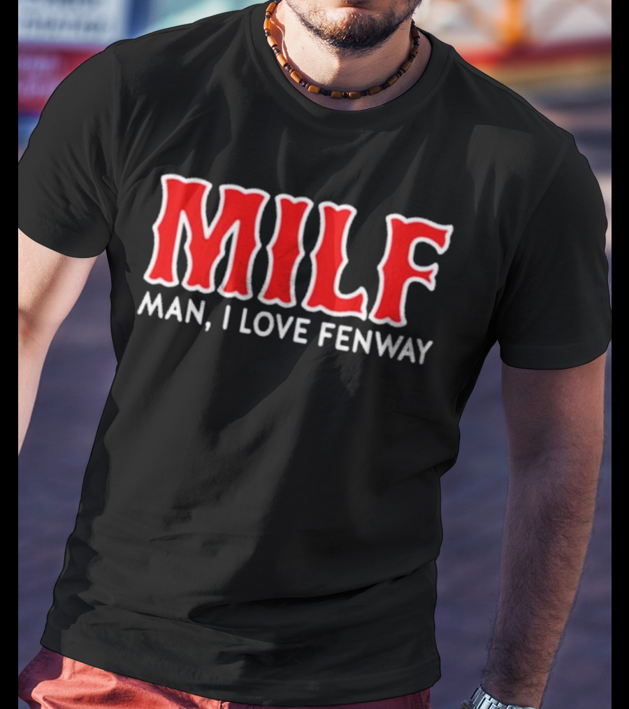 MILF Man I Love Fenway T-Shirt