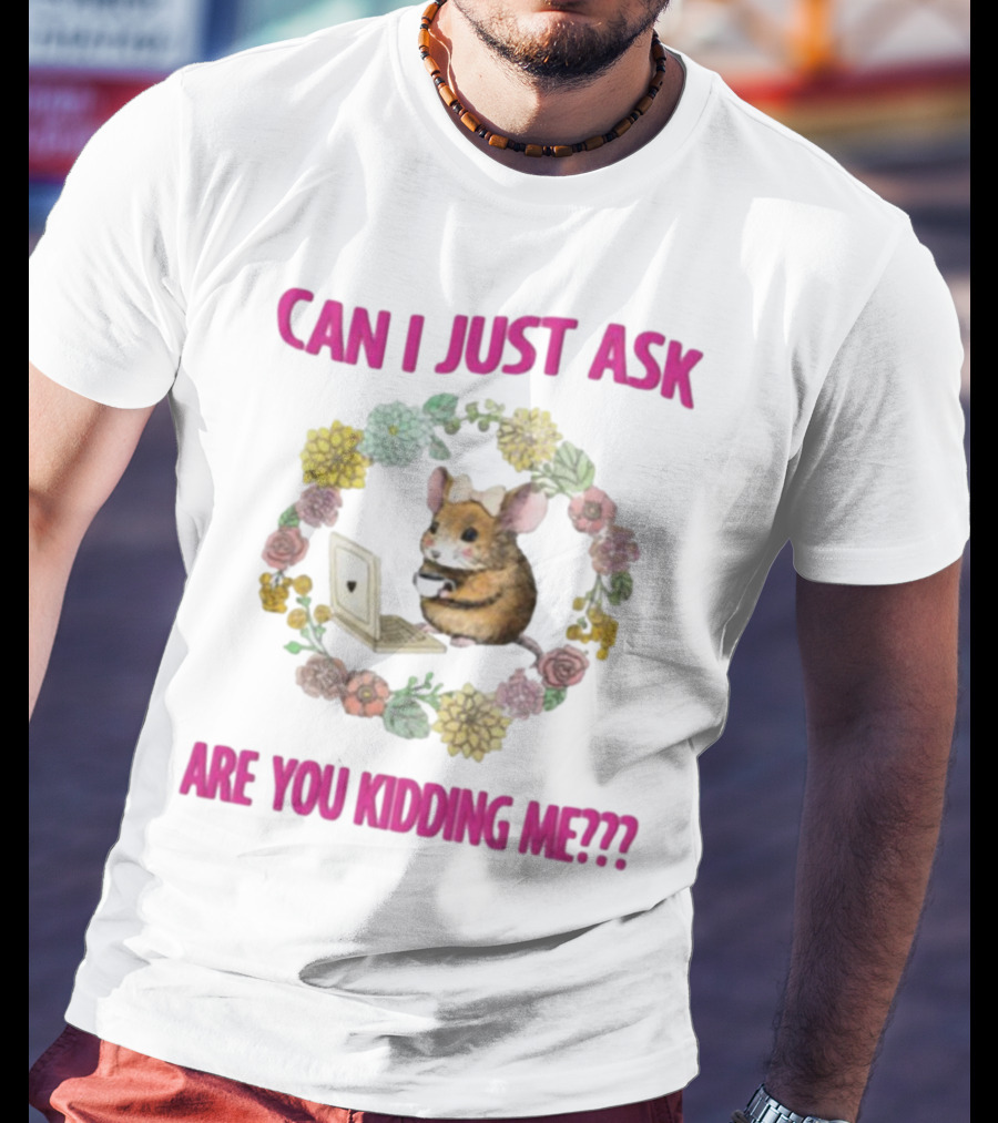Can I Just Ask Are You Kidding Me Rat With Laptop And Floral Wreath T-Shirt