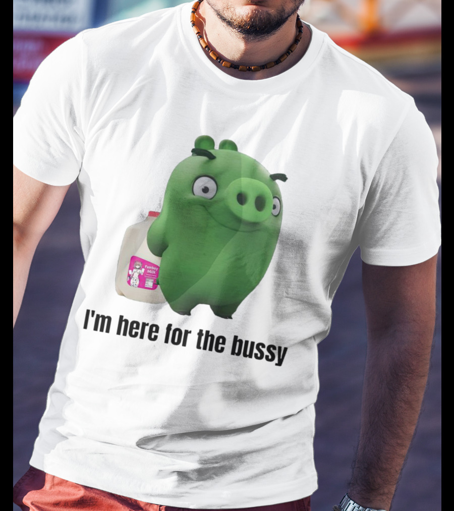 Bad Piggies I'm Here For The Bussy Femboy Milk T-Shirt