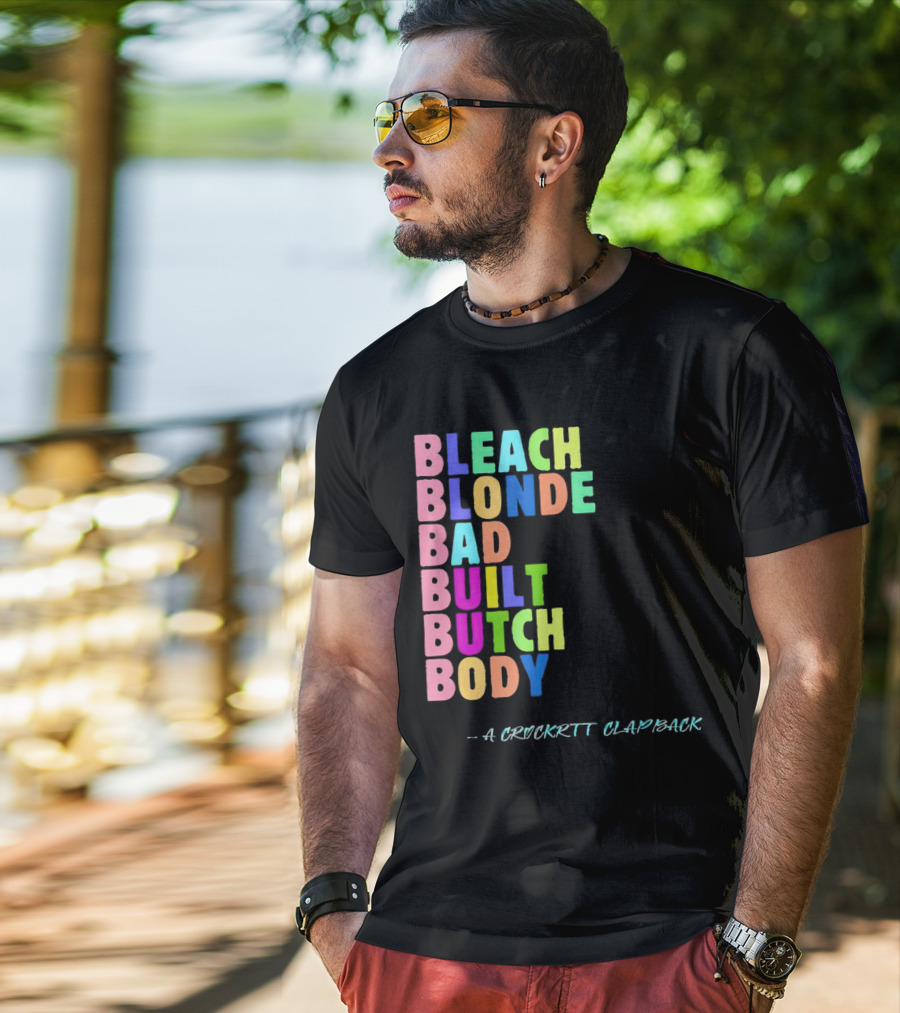 Bleach Blonde Bad Built Butch Body Colorful - A Crockritt Clapback T-Shirt