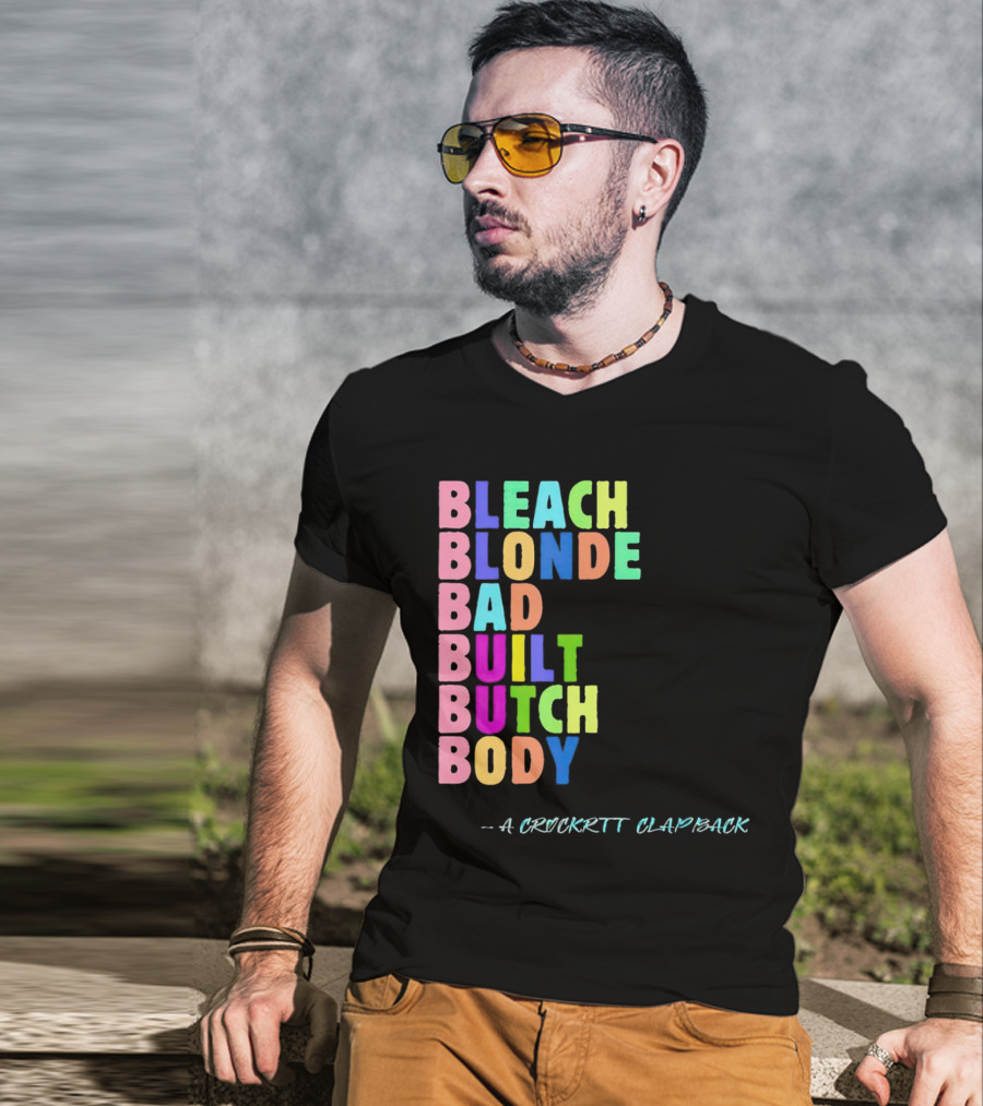Bleach Blonde Bad Built Butch Body Colorful - A Crockritt Clapback T-Shirt
