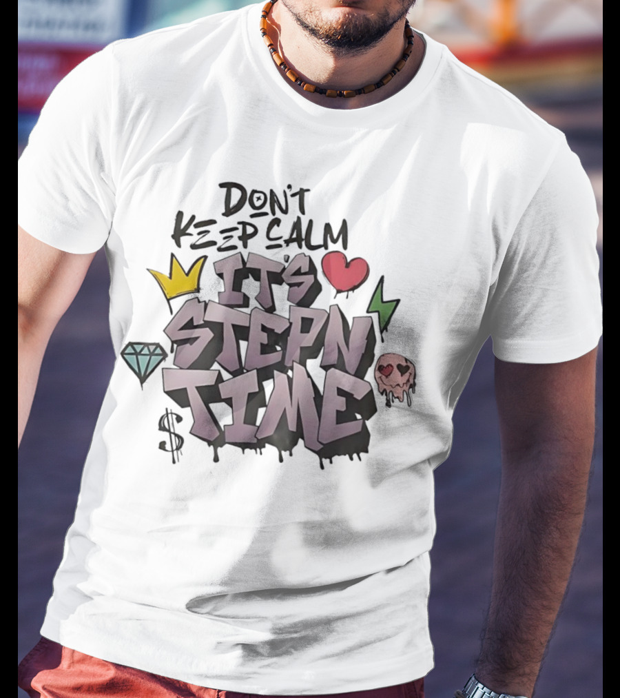 Don’t Keep Calm It’s Stepn Time Heart Crown Skull Diamond Lightning Dollar T-Shirt