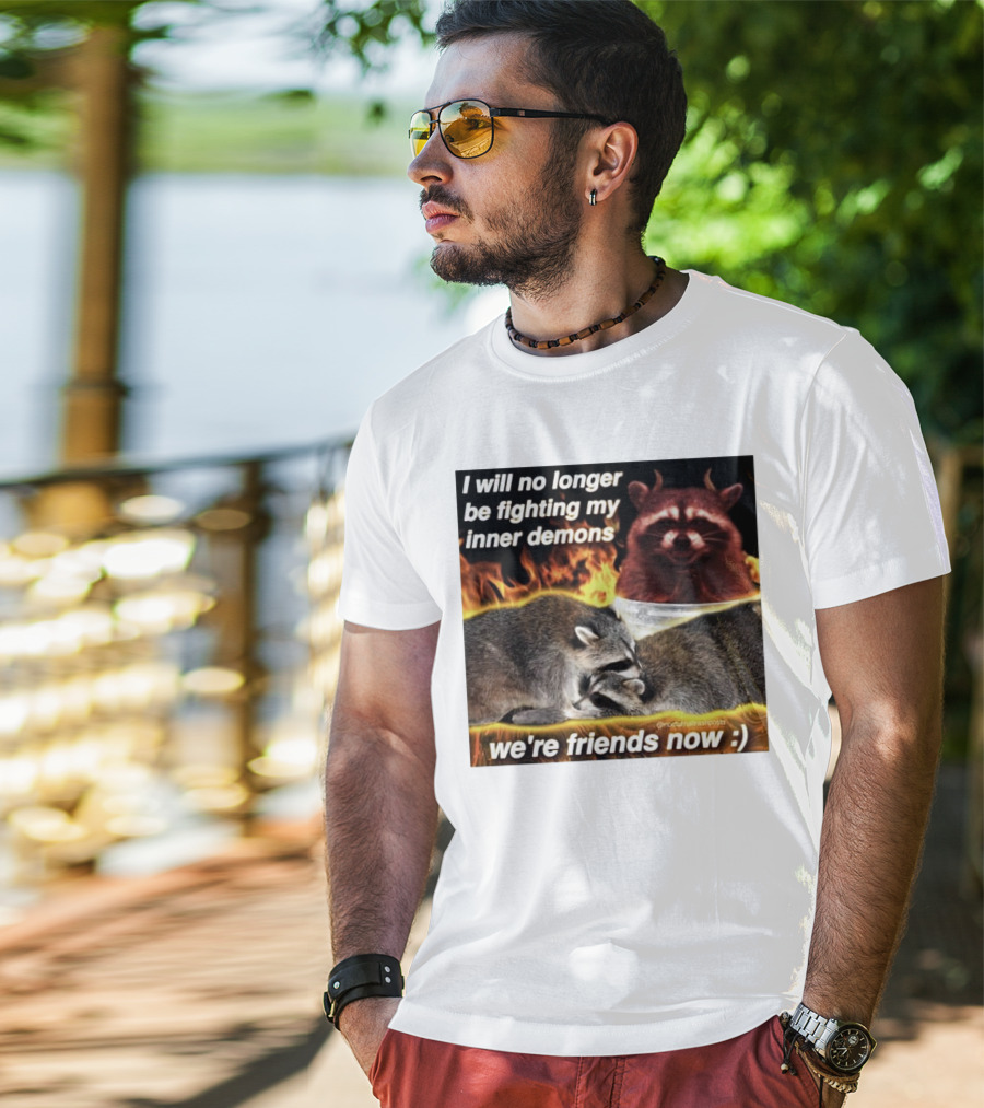 I Will No Longer Be Fighting My Inner Demons Raccoon Fire We're Friends Now T-Shirt