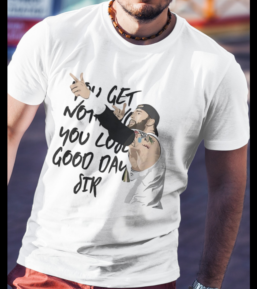 Tommy Vendetta You Get Nothing You Lose Good Day Sir T-Shirt