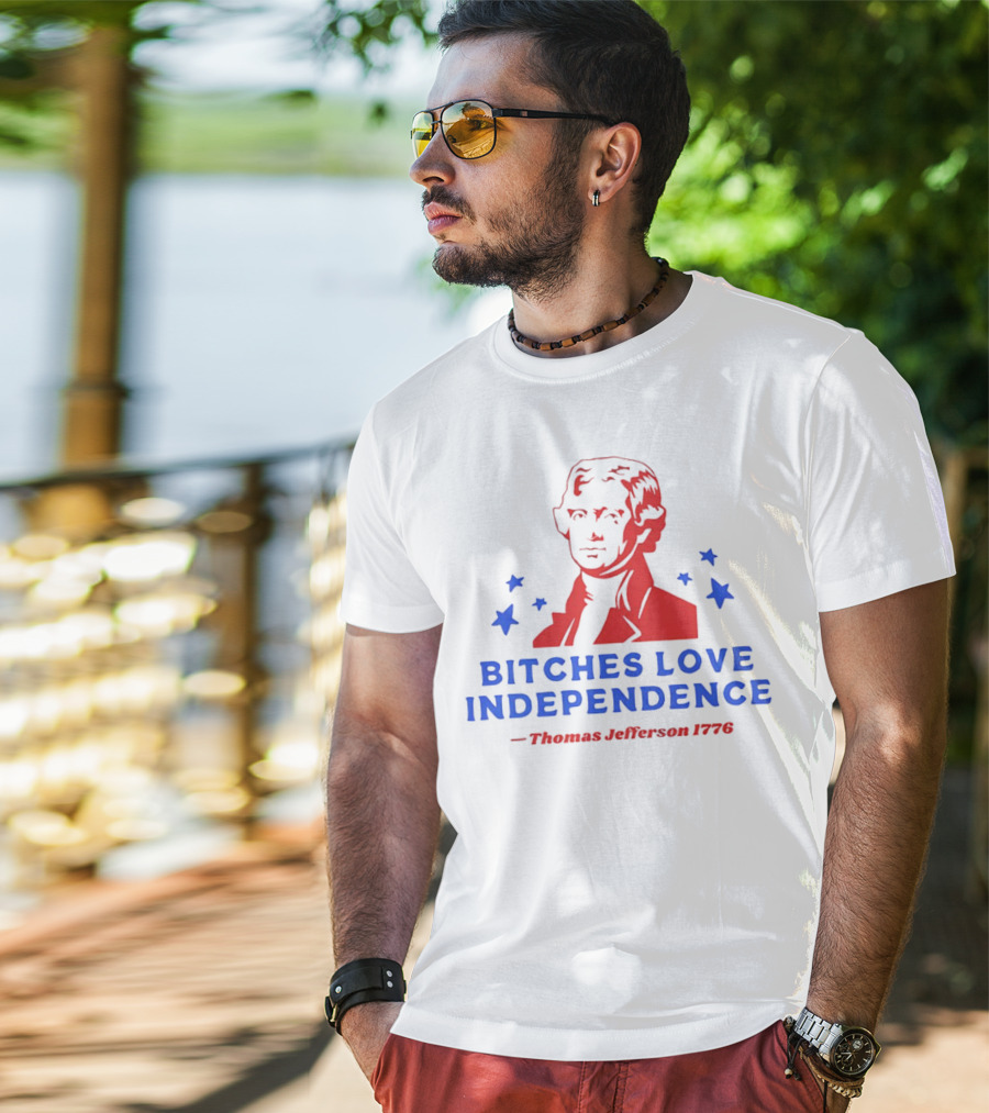 Bitches Love Independence Thomas Jefferson 1776 Red Blue Stars T-Shirt