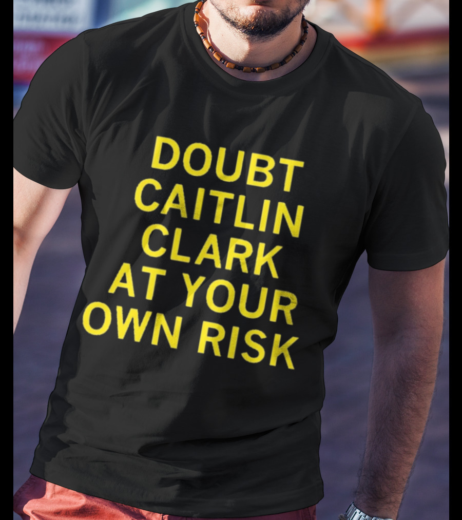 Caitlin Clark Doubt At Your Own Risk Challenge T-Shirt