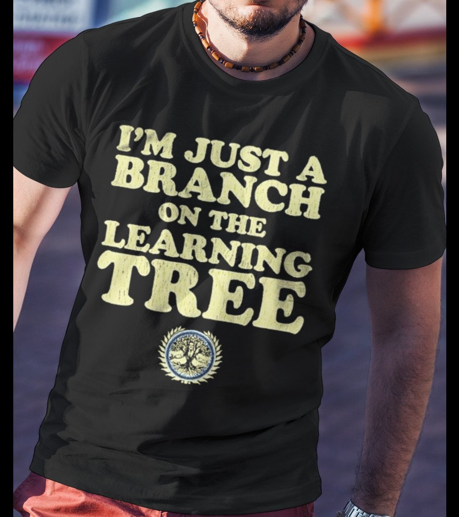 I’m Just A Branch On The Learning Tree With Tree Emblem T-Shirt