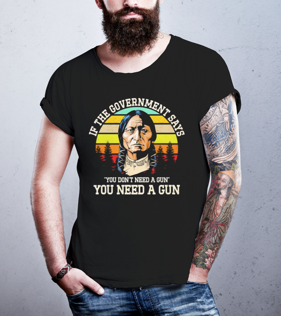 If The Government Says You Don't Need A Gun You Need A Gun Vintage Native American Sunset T-Shirt