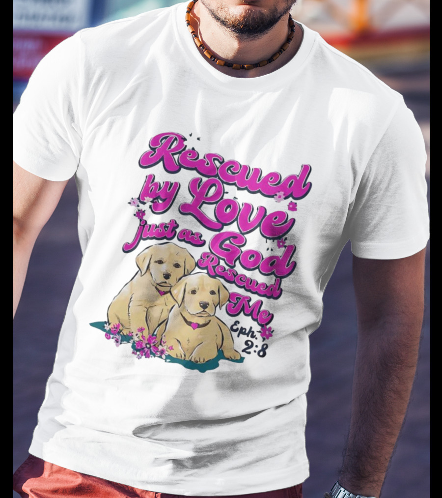 Rescued By Love Just As God Rescued Me Genesis 2:3 Cute Puppies T-Shirt