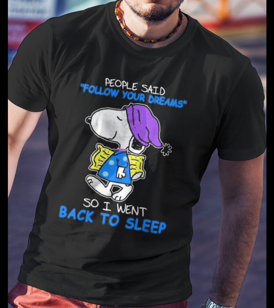 Snoopy People Said Follow Your Dreams So I Went Back To Sleep T-Shirt