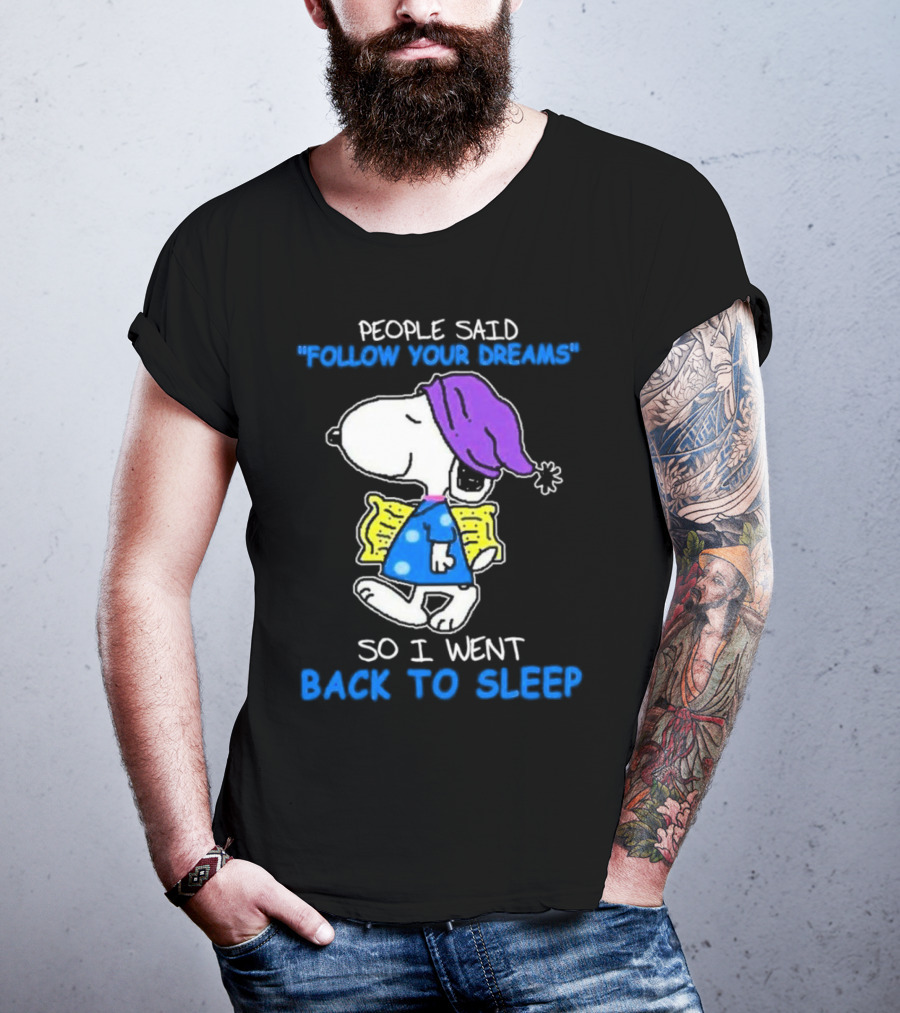 Snoopy People Said Follow Your Dreams So I Went Back To Sleep T-Shirt