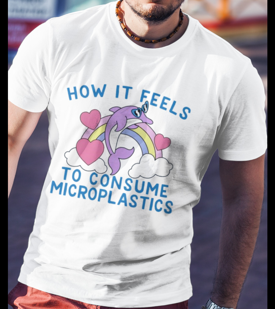 How It Feels To Consume Microplastics With Rainbow Hearts And Dolphin T-Shirt