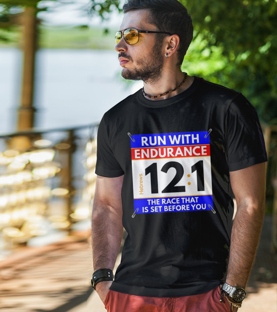 Run With Endurance Hebrews 12:1 The Race That Is Set Before You T-Shirt