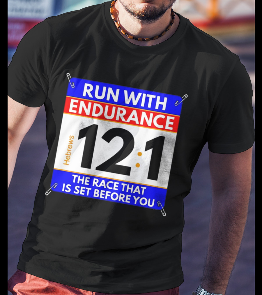 Run With Endurance Hebrews 12:1 The Race That Is Set Before You T-Shirt